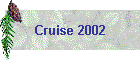 Cruise 2002