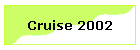 Cruise 2002
